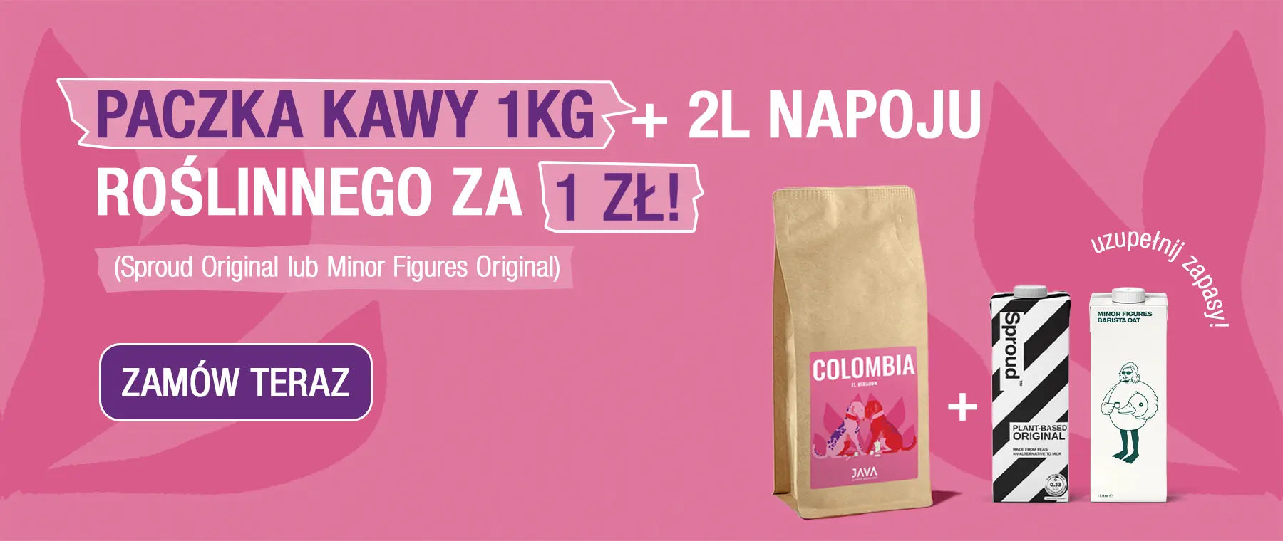  Różowy baner promocyjny z ofertą: „Paczka kawy 1 kg + 2L napoju roślinnego za 1 zł!”. W ofercie dostępne napoje Sproud Original lub Minor Figures Original. Po lewej stronie znajduje się przycisk „ZAMÓW TERAZ”. Po prawej stronie widoczna jest torebka kawy Java Colombia oraz dwa kartony napojów roślinnych. W rogu napis „uzupełnij zapasy!”