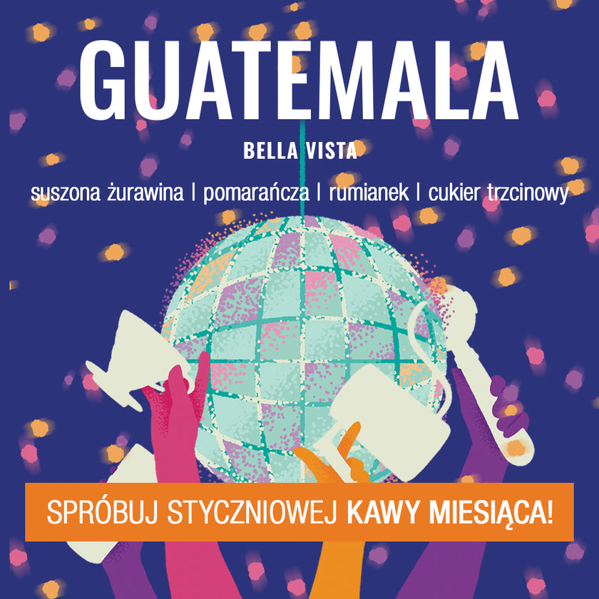 Guatemala Bella Vista – Kolorowy baner z kulą dyskotekową, konfetti i rękami trzymającymi filiżanki kawy. Smaki obejmują suszoną żurawinę, pomarańczę, rumianek i cukier trzcinowy. Baner zachęca do spróbowania kawy miesiąca na styczeń. Wersja mobilna